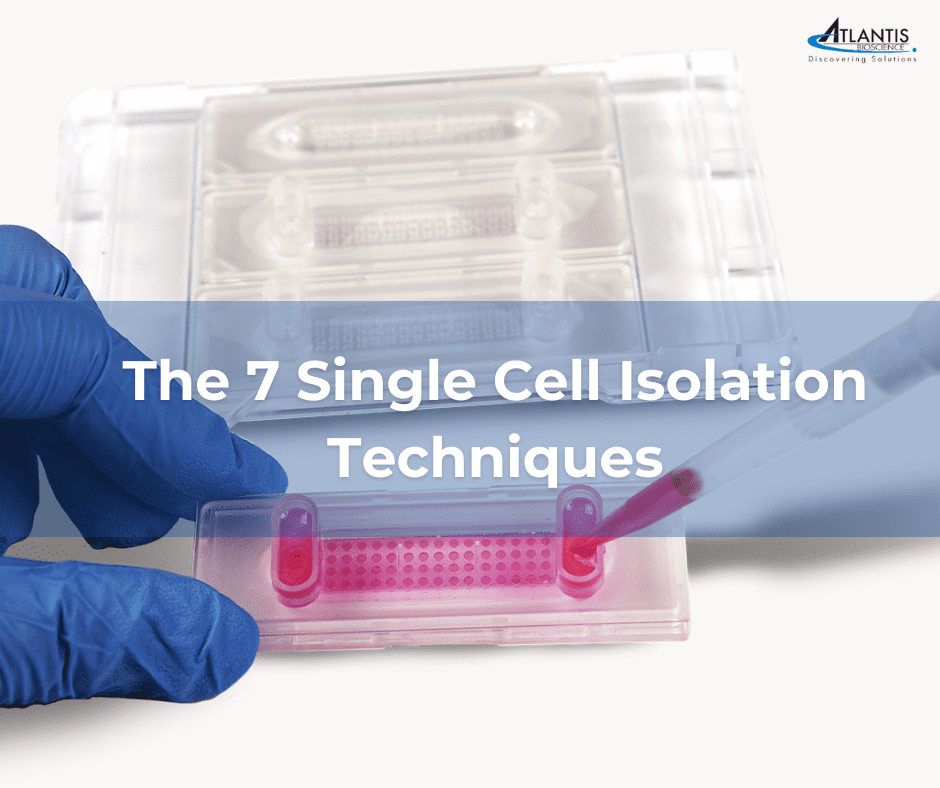 The 7 Single Cell Isolation Techniques - Atlantis Bioscience Pte Ltd