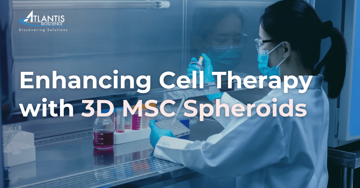 Enhancing Cell Therapy With 3d Msc Spheroids - Atlantis Bioscience Pte Ltd